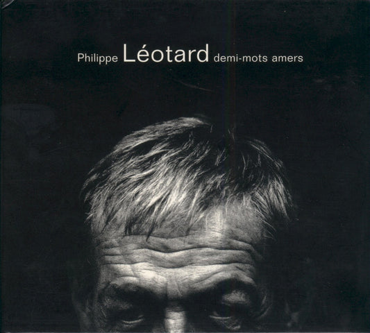 Philippe Léotard - demi-mots amers